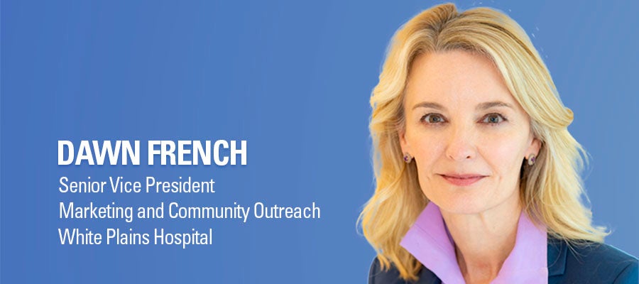 Dawn French headshot. Senior Vice President, Marketing and Community Outreach, White Plains Hospital.